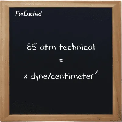 Example atm technical to dyne/centimeter<sup>2</sup> conversion (85 at to dyn/cm<sup>2</sup>)